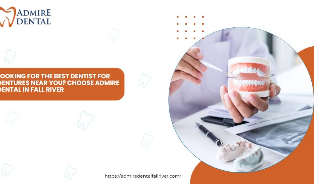 Looking for the Best Dentist for Dentures Near You? Choose Admire Dental in Fall River
