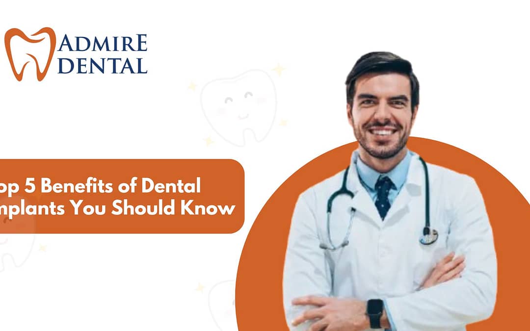 Top 5 Benefits of Dental Implants You Should Know