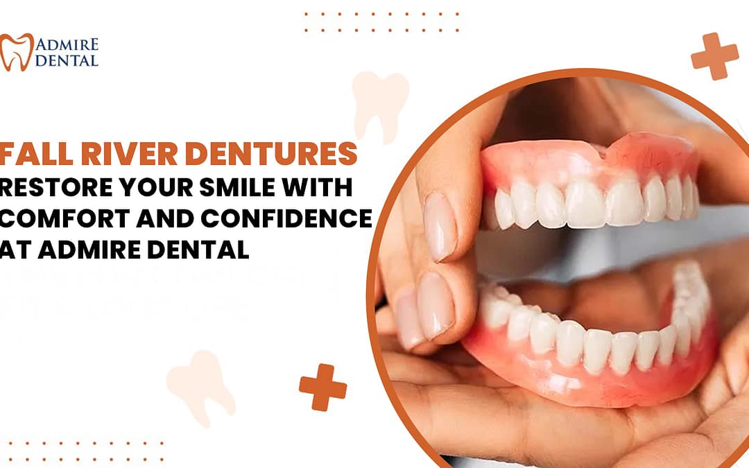 Fall River Dentures – Restore Your Smile with Comfort and Confidence at Admire Dental