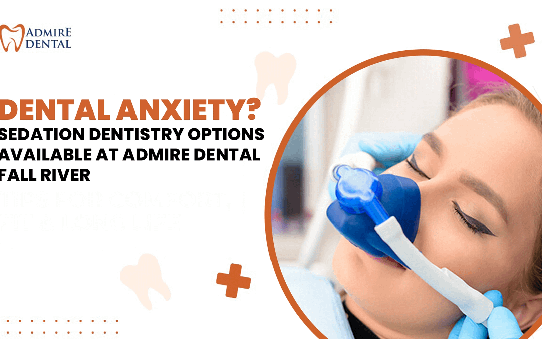 Dental Anxiety? Sedation Dentistry Options Available at Admire Dental Fall River