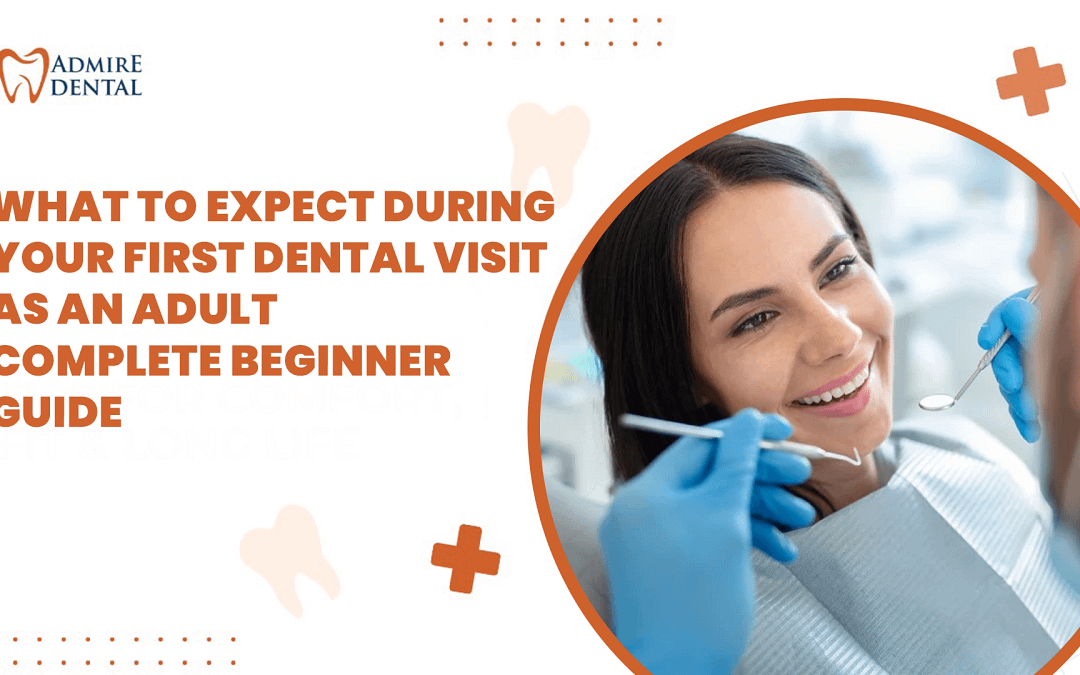 What to Expect During Your First Dental Visit as an Adult – Complete Beginner Guide